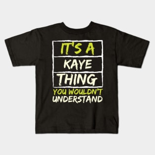 It's A Kaye Thing You Wouldn't Understand Kids T-Shirt